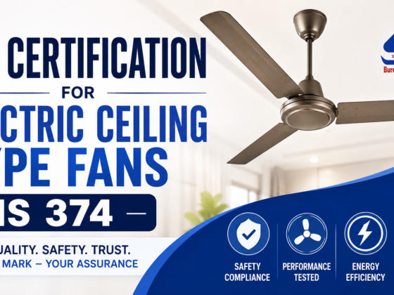 BIS Certification for Electric Ceiling Type Fans as per IS 374: Everything Manufacturers and Importers Should Know